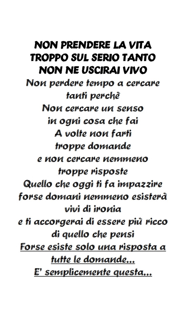 "NON PRENDERE LA VITA TROPPO SUL SERIO...TANTO NON NE USCIRAI VIVO" - immagine 3